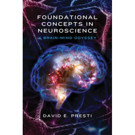 Foundational Concepts in Neuroscience: A Brain-Mind Odyssey