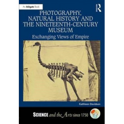 Photography, Natural History and the Nineteenth-Century Museum: Exchanging Views of Empire