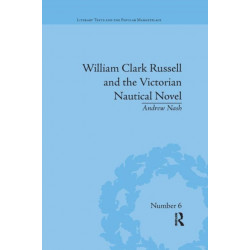 William Clark Russell and the Victorian Nautical Novel: Gender, Genre and the Marketplace