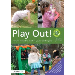 Play Out: How to develop your outside space for learning and play