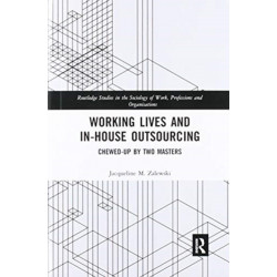 Working Lives and in-House Outsourcing: Chewed-Up by Two Masters