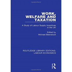 Work, Welfare and Taxation: A Study of Labour Supply Incentives in the UK