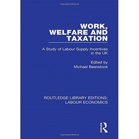 Work, Welfare and Taxation: A Study of Labour Supply Incentives in the UK