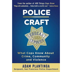 Police Craft: What Cops Know About Crime, Community and Violence