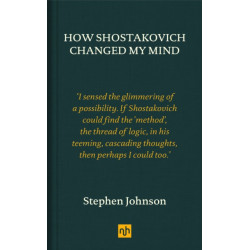 How Shostakovich Changed My Mind