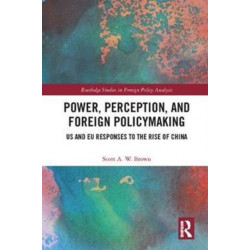 Power, Perception and Foreign Policymaking: US and EU Responses to the Rise of China