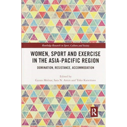 Women, Sport and Exercise in the Asia-Pacific Region: Domination, Resistance, Accommodation