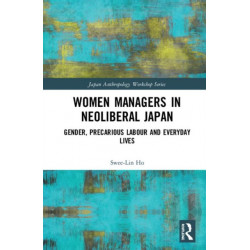 Women Managers in Neoliberal Japan: Gender, Precarious Labour and Everyday Lives