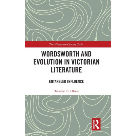 Wordsworth and Evolution in Victorian Literature: Entangled Influence