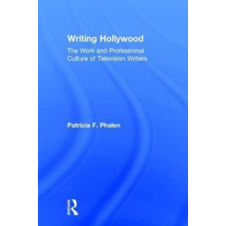 Writing Hollywood: The Work and Professional Culture of Television Writers
