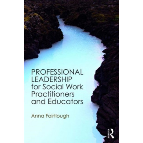 Professional Leadership for Social Work Practitioners and Educators