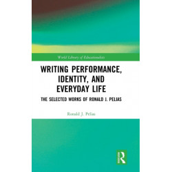 Writing Performance, Identity, and Everyday Life: The Selected Works of Ronald J. Pelias