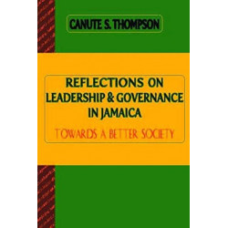 Reflections on Leadership and Governance in Jamaica: Towards a Better Society
