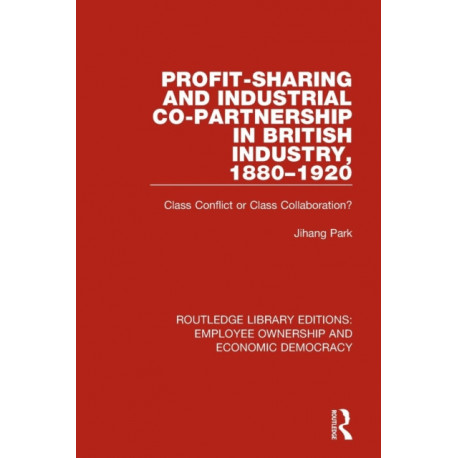 Profit-sharing and Industrial Co-partnership in British Industry, 1880-1920: Class Conflict or Class Collaboration?