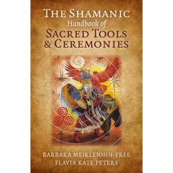 The Shamanic Handbook of Sacred Tools and Ceremonies, The