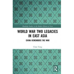 World War Two Legacies in East Asia: China Remembers the War