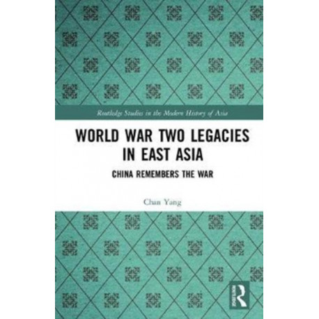 World War Two Legacies in East Asia: China Remembers the War