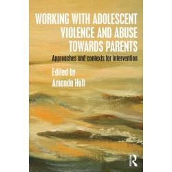 Working with Adolescent Violence and Abuse Towards Parents: Approaches and Contexts for Intervention