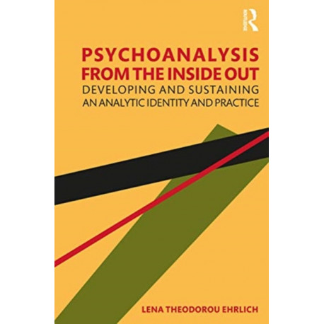 Psychoanalysis from the Inside Out: Developing and Sustaining an Analytic Identity and Practice