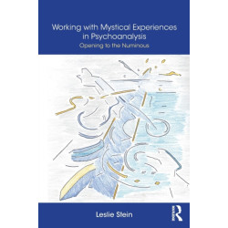 Working with Mystical Experiences in Psychoanalysis: Opening to the Numinous