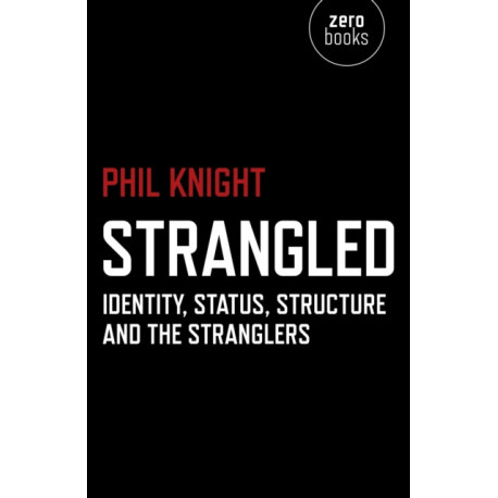 Strangled – Identity, Status, Structure and The Stranglers: Identity, Status, Structure and the Stranglers