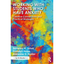Working with Students Who Have Anxiety: Creative Connections and Practical Strategies