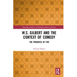 W.S. Gilbert and the Context of Comedy: The Progress of Fun
