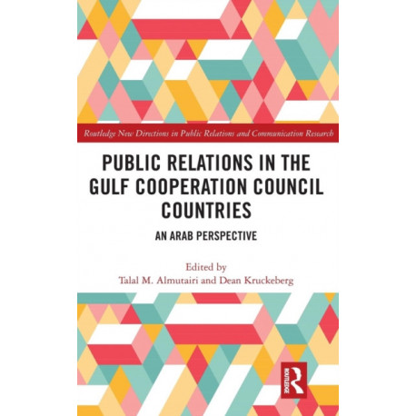 Public Relations in the Gulf Cooperation Council Countries: An Arab Perspective