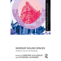 Worship Sound Spaces: Architecture, Acoustics and Anthropology