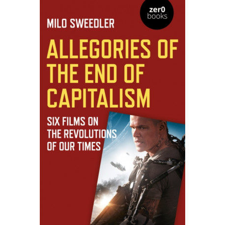Allegories of the End of Capitalism: Six Films on the Revolutions of Our Times
