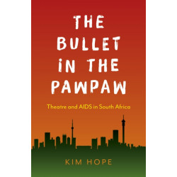 Bullet in the Pawpaw, The: Theatre and AIDS in South Africa