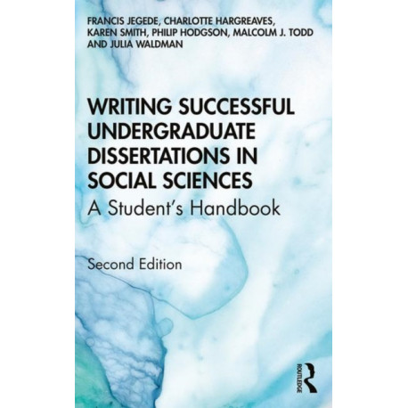 Writing Successful Undergraduate Dissertations in Social Sciences: A Student’s Handbook