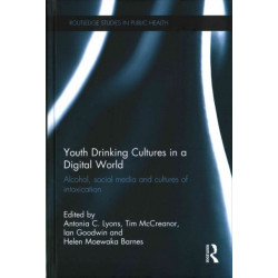 Youth Drinking Cultures in a Digital World: Alcohol, Social Media and Cultures of Intoxication