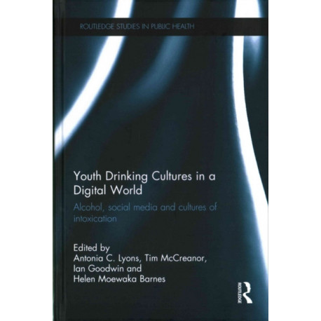Youth Drinking Cultures in a Digital World: Alcohol, Social Media and Cultures of Intoxication