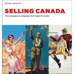 Selling Canada: Three propaganda campaigns that shaped the nation