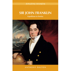 Sir John Franklin: Expeditions to Destiny