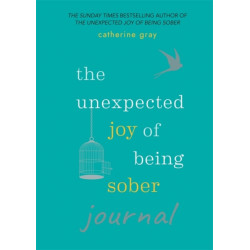 The Unexpected Joy of Being Sober Journal: THE COMPANION TO THE SUNDAY TIMES BESTSELLER