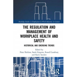 The Regulation and Management of Workplace Health and Safety: Historical and Emerging Trends