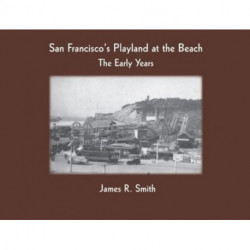 San Francisco's Playland at the Beach: The Early Years