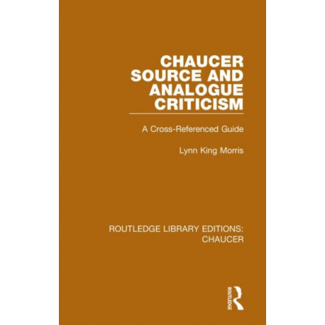 Chaucer Source and Analogue Criticism: A Cross-Referenced Guide