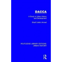 Dacca: A Study in Urban History and Development