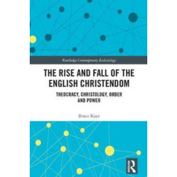 The Rise and Fall of the English Christendom: Theocracy, Christology, Order and Power