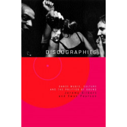 Discographies: Dance, Music, Culture and the Politics of Sound