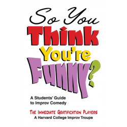 So You Think You're Funny?: A Student's Guide to Improv Comedy