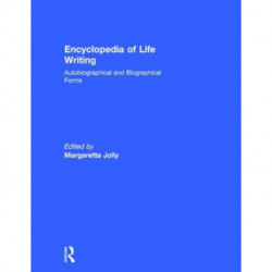 Encyclopedia of Life Writing: Autobiographical and Biographical Forms