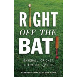 Right Off the Bat: Baseball, Cricket, Literature & Life