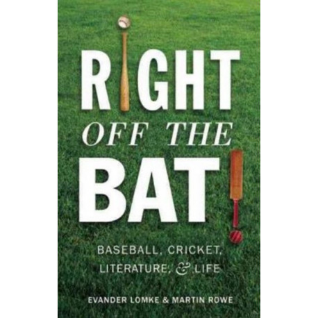 Right Off the Bat: Baseball, Cricket, Literature & Life