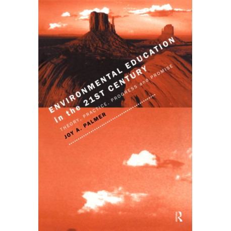 Environmental Education in the 21st Century: Theory, Practice, Progress and Promise