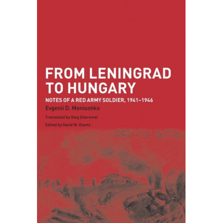 From Leningrad to Hungary: Notes of a Red Army Soldier, 1941-1946