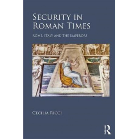 Security in Roman Times: Rome, Italy and the Emperors